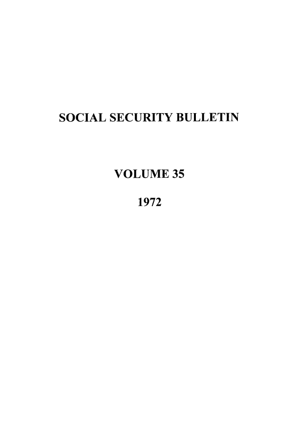 handle is hein.journals/ssbul35 and id is 1 raw text is: SOCIAL SECURITY BULLETIN
VOLUME 35
1972


