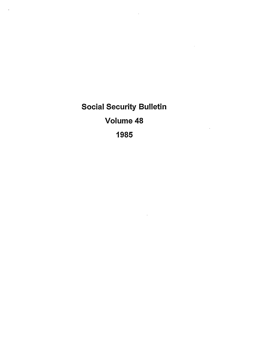 handle is hein.journals/ssbul48 and id is 1 raw text is: Social Security Bulletin
Volume 48
1985


