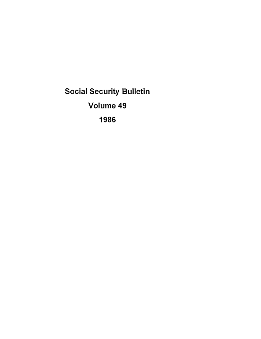 handle is hein.journals/ssbul49 and id is 1 raw text is: Social Security Bulletin
Volume 49
1986


