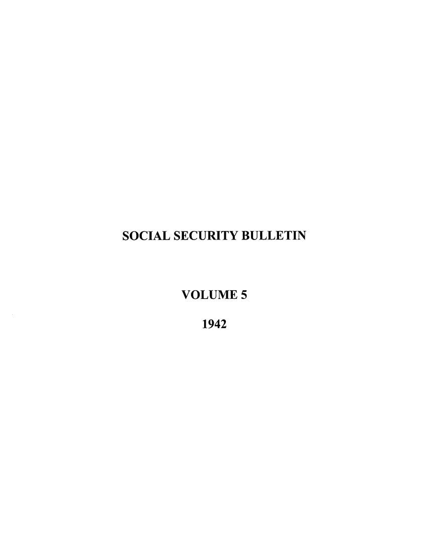 handle is hein.journals/ssbul5 and id is 1 raw text is: SOCIAL SECURITY BULLETIN
VOLUME 5
1942


