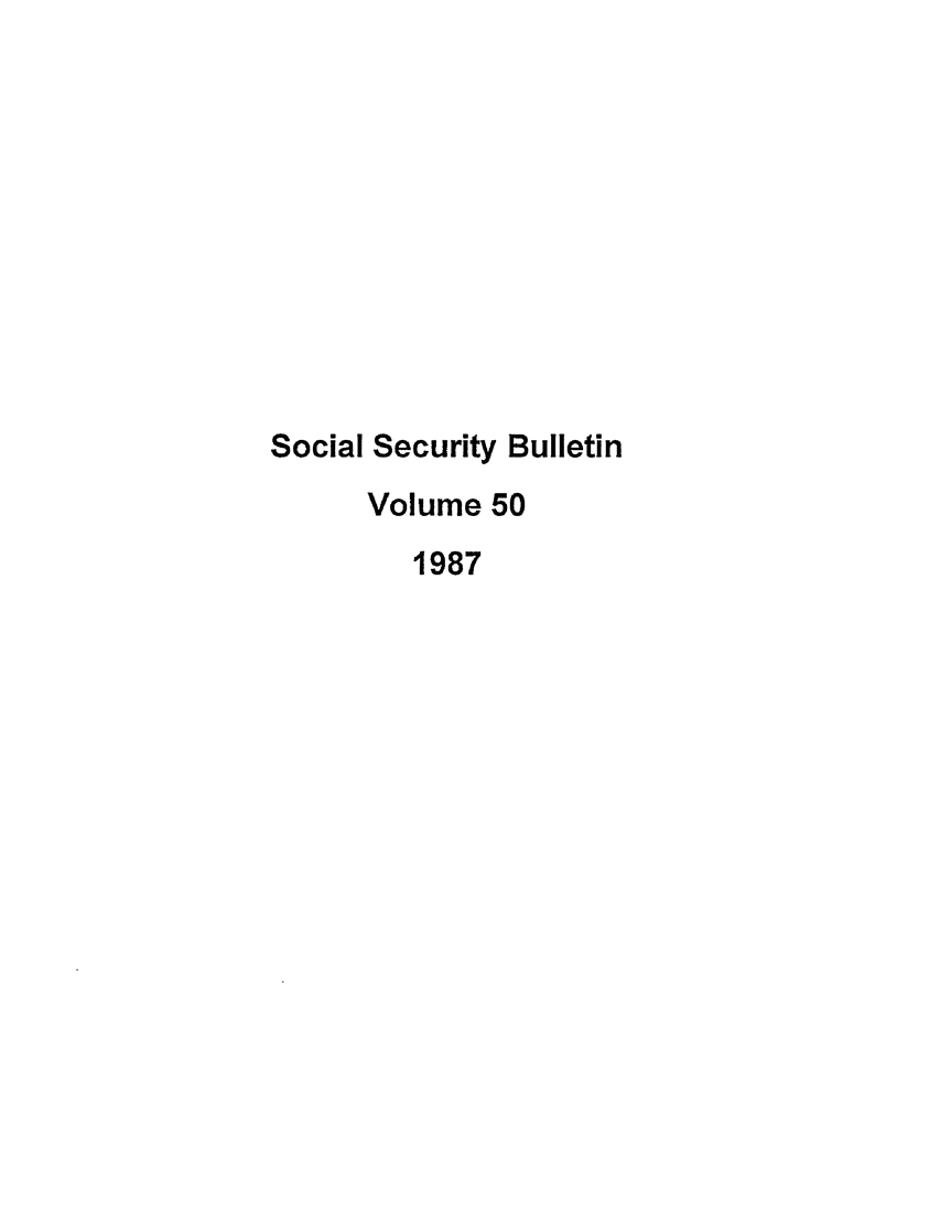 handle is hein.journals/ssbul50 and id is 1 raw text is: Social Security Bulletin
Volume 50
1987


