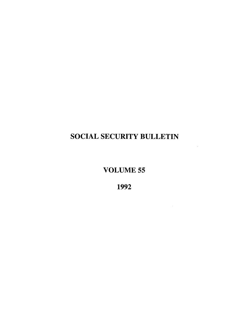 handle is hein.journals/ssbul55 and id is 1 raw text is: SOCIAL SECURITY BULLETIN
VOLUME 55
1992


