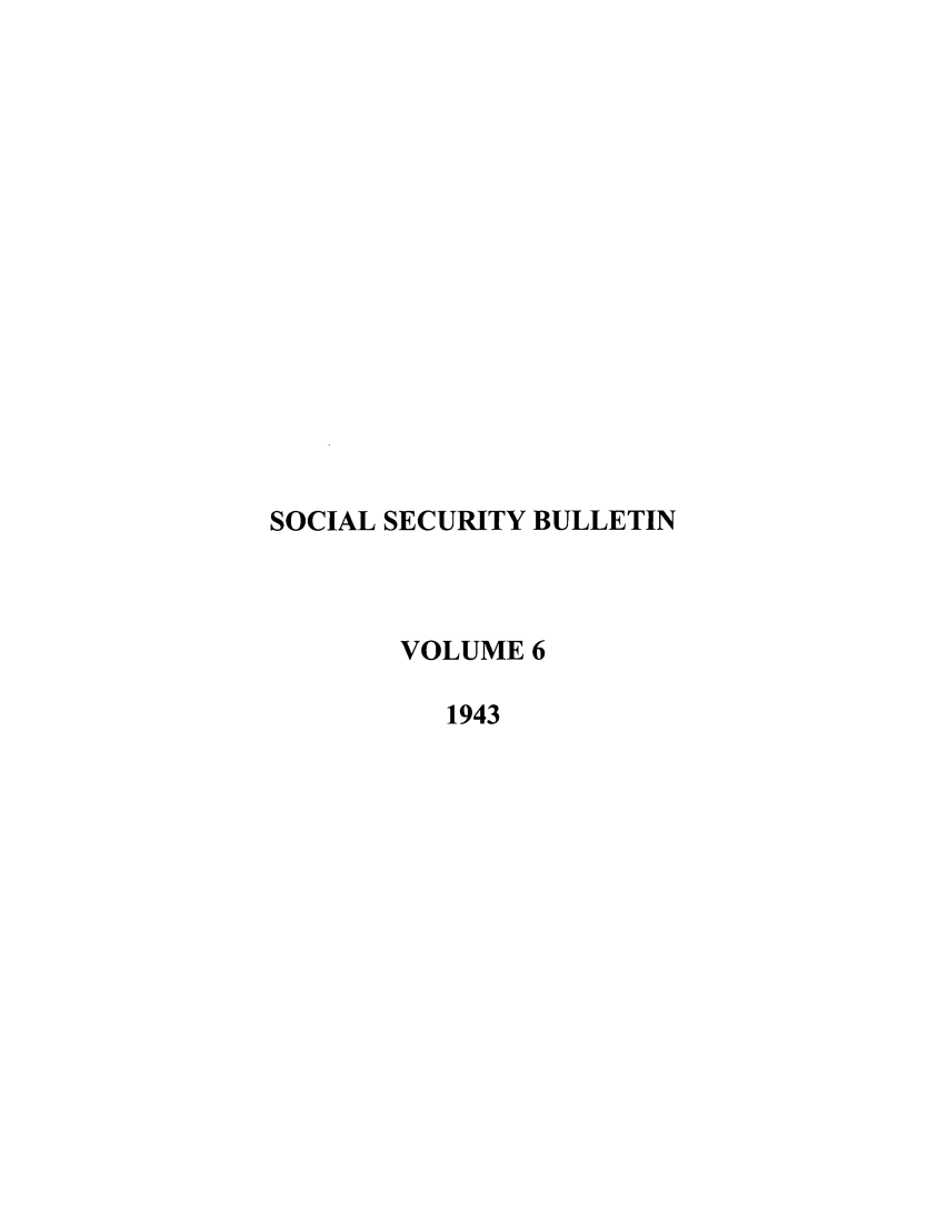handle is hein.journals/ssbul6 and id is 1 raw text is: SOCIAL SECURITY BULLETIN
VOLUME 6
1943


