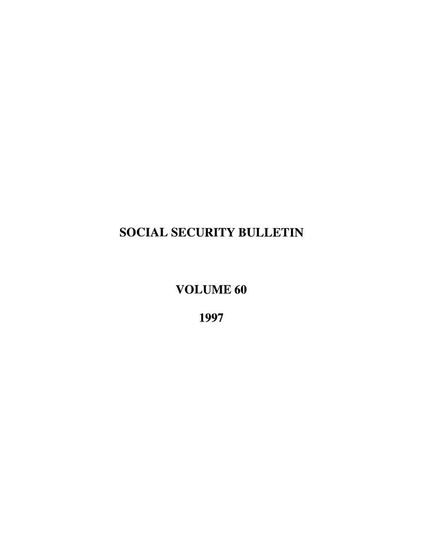 handle is hein.journals/ssbul60 and id is 1 raw text is: SOCIAL SECURITY BULLETIN
VOLUME 60
1997


