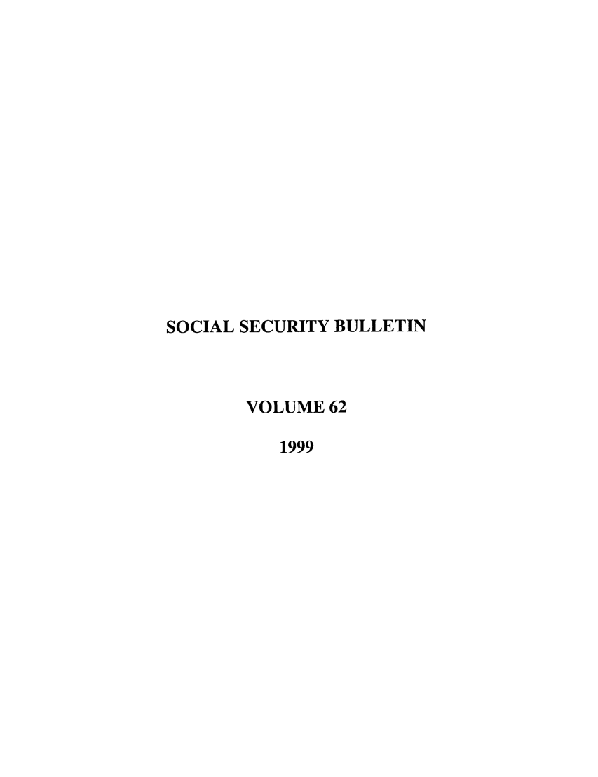 handle is hein.journals/ssbul62 and id is 1 raw text is: SOCIAL SECURITY BULLETIN
VOLUME 62
1999


