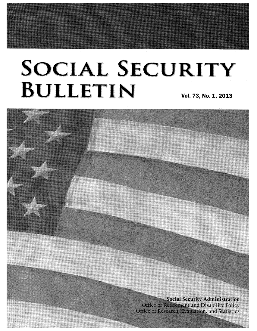handle is hein.journals/ssbul73 and id is 1 raw text is: SOCIAL SECURITY
BULLETIN              Vol. 73, No. 1, 2013


