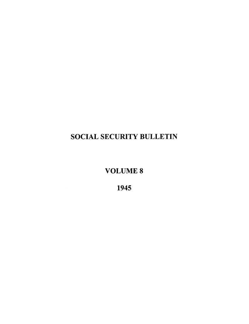 handle is hein.journals/ssbul8 and id is 1 raw text is: SOCIAL SECURITY BULLETIN
VOLUME 8
1945


