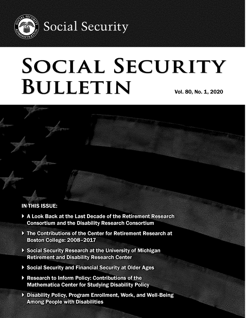 handle is hein.journals/ssbul80 and id is 1 raw text is: 

SOCIAL   SECURITY
BULLETIN      Vol. 80, No. 1, 2020


