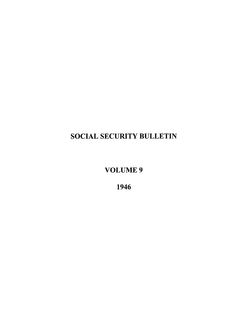 handle is hein.journals/ssbul9 and id is 1 raw text is: SOCIAL SECURITY BULLETIN
VOLUME 9
1946


