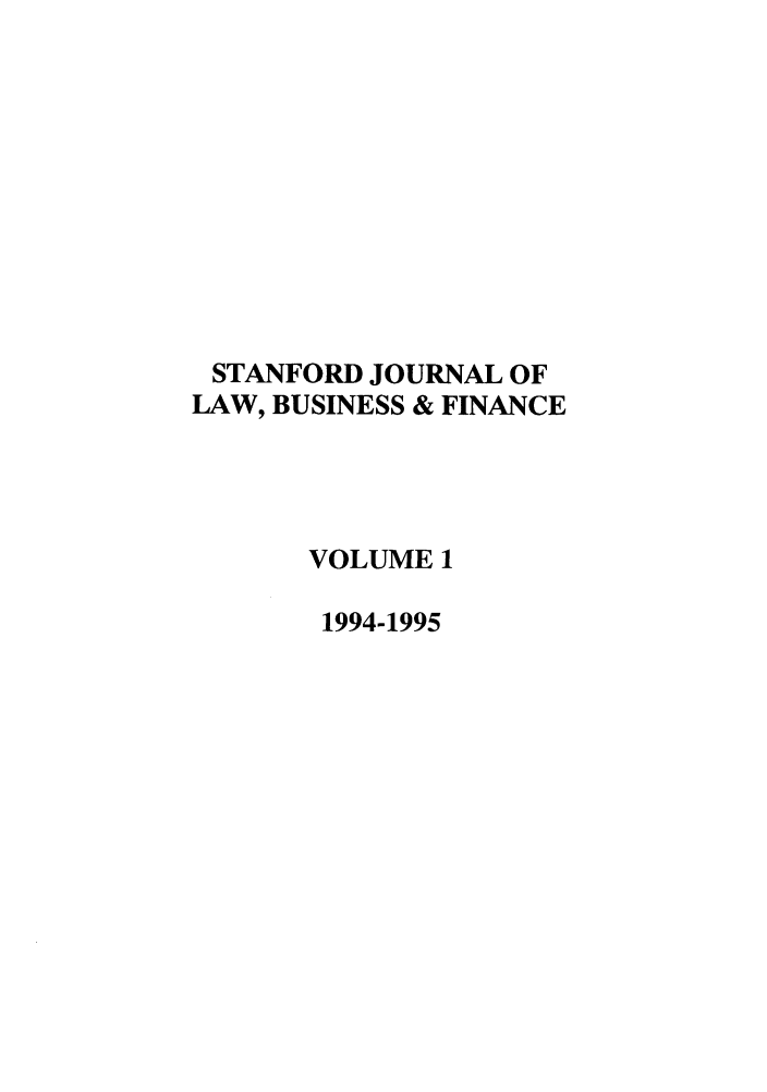 handle is hein.journals/stabf1 and id is 1 raw text is: STANFORD JOURNAL OF
LAW, BUSINESS & FINANCE
VOLUME 1
1994-1995


