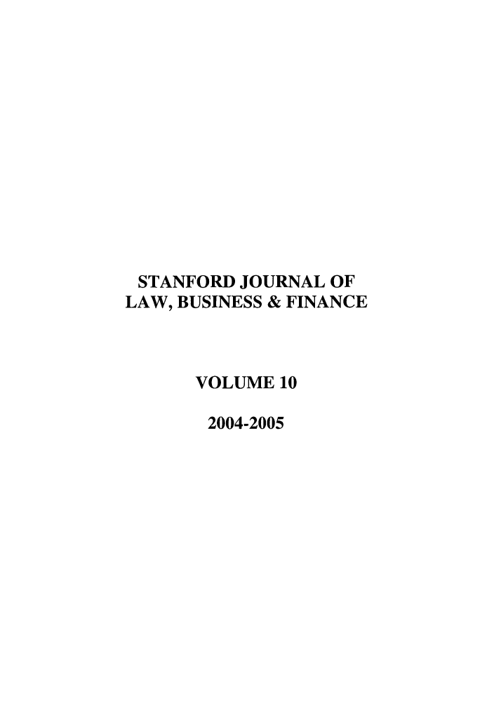 handle is hein.journals/stabf10 and id is 1 raw text is: STANFORD JOURNAL OF
LAW, BUSINESS & FINANCE
VOLUME 10
2004-2005


