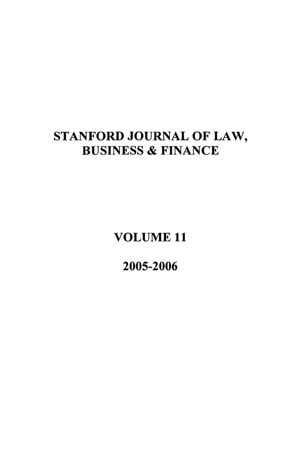 handle is hein.journals/stabf11 and id is 1 raw text is: STANFORD JOURNAL OF LAW,
BUSINESS & FINANCE
VOLUME 11
2005-2006


