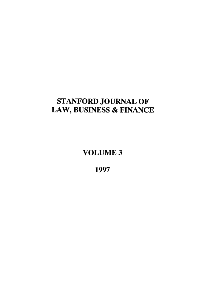 handle is hein.journals/stabf3 and id is 1 raw text is: STANFORD JOURNAL OF
LAW, BUSINESS & FINANCE
VOLUME 3
1997



