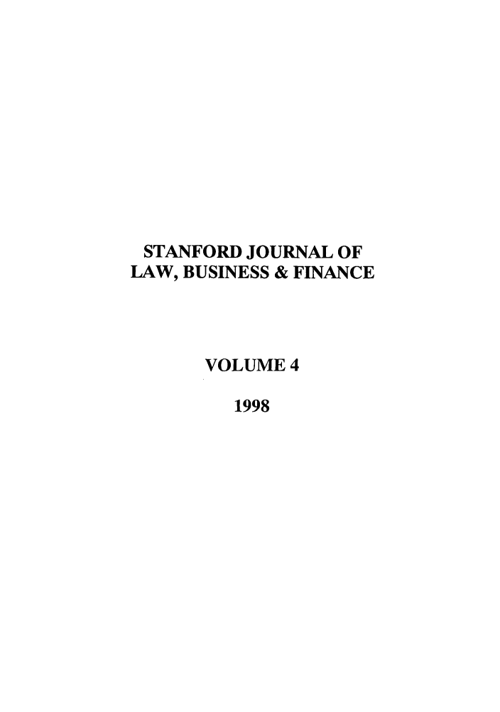 handle is hein.journals/stabf4 and id is 1 raw text is: STANFORD JOURNAL OF
LAW, BUSINESS & FINANCE
VOLUME 4
1998


