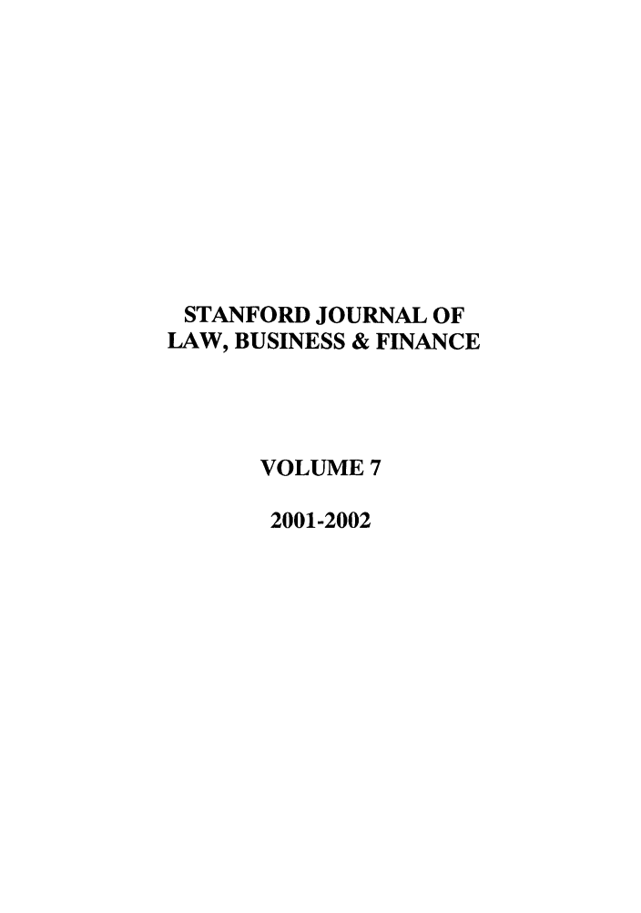 handle is hein.journals/stabf7 and id is 1 raw text is: STANFORD JOURNAL OF
LAW, BUSINESS & FINANCE
VOLUME 7
2001-2002


