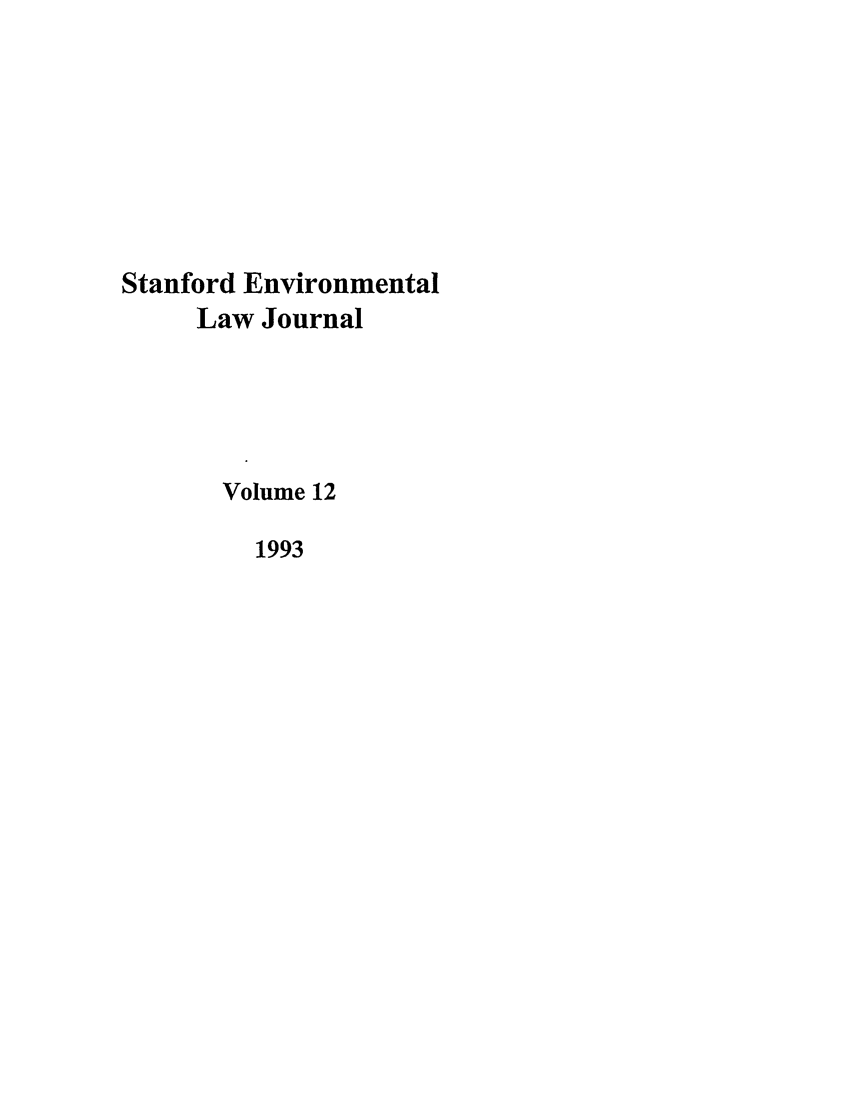 handle is hein.journals/staev12 and id is 1 raw text is: Stanford Environmental
Law Journal
Volume 12
1993


