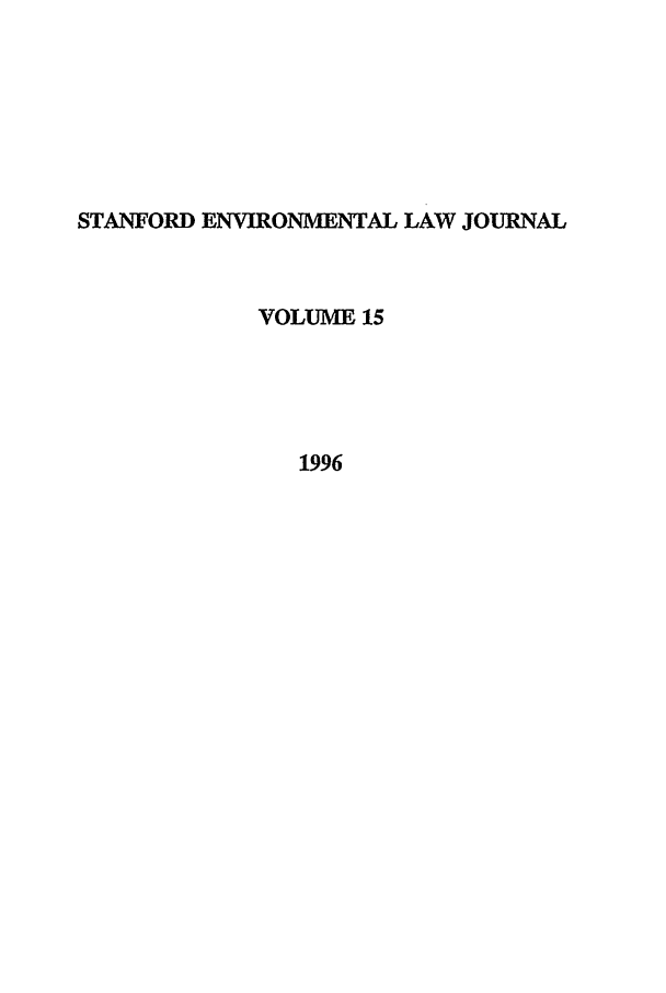 handle is hein.journals/staev15 and id is 1 raw text is: STANFORD ENVIRONMENTAL LAW JOURNAL
VOLUME 15
1996


