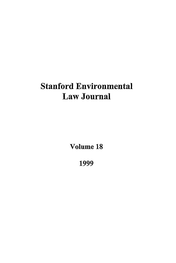 handle is hein.journals/staev18 and id is 1 raw text is: Stanford Environmental
Law Journal
Volume 18
1999


