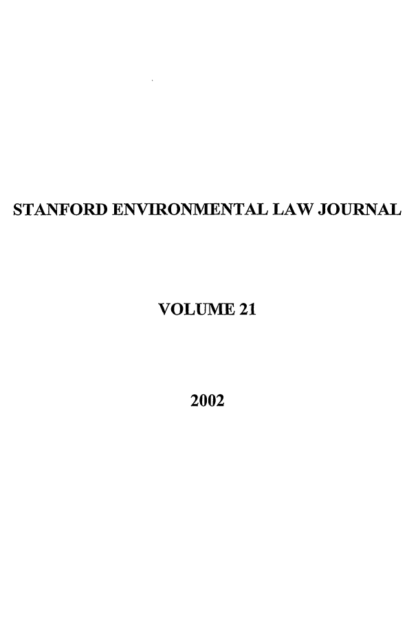 handle is hein.journals/staev21 and id is 1 raw text is: STANFORD ENVIRONMENTAL LAW JOURNAL
VOLUME 21
2002


