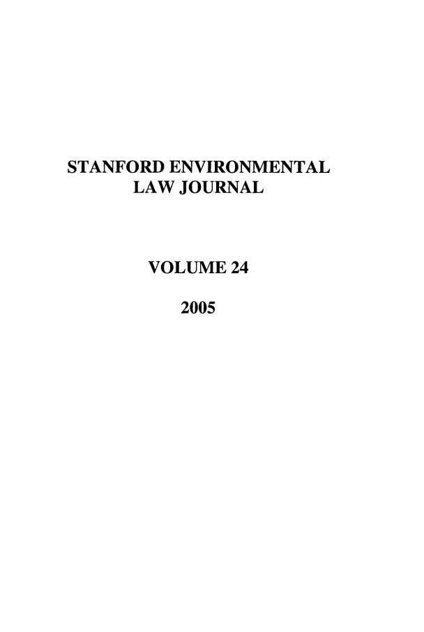 handle is hein.journals/staev24 and id is 1 raw text is: STANFORD ENVIRONMENTAL
LAW JOURNAL
VOLUME 24
2005


