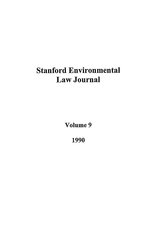 handle is hein.journals/staev9 and id is 1 raw text is: Stanford Environmental
Law Journal
Volume 9
1990


