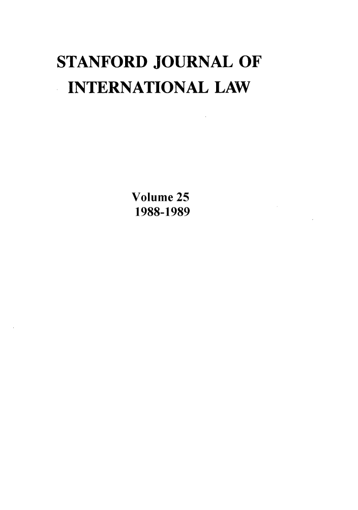 handle is hein.journals/stanit25 and id is 1 raw text is: STANFORD JOURNAL OF
INTERNATIONAL LAW
Volume 25
1988-1989


