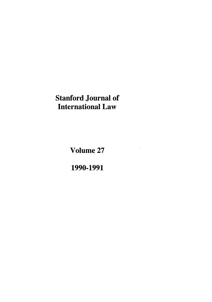 handle is hein.journals/stanit27 and id is 1 raw text is: Stanford Journal of
International Law
Volume 27
1990-1991


