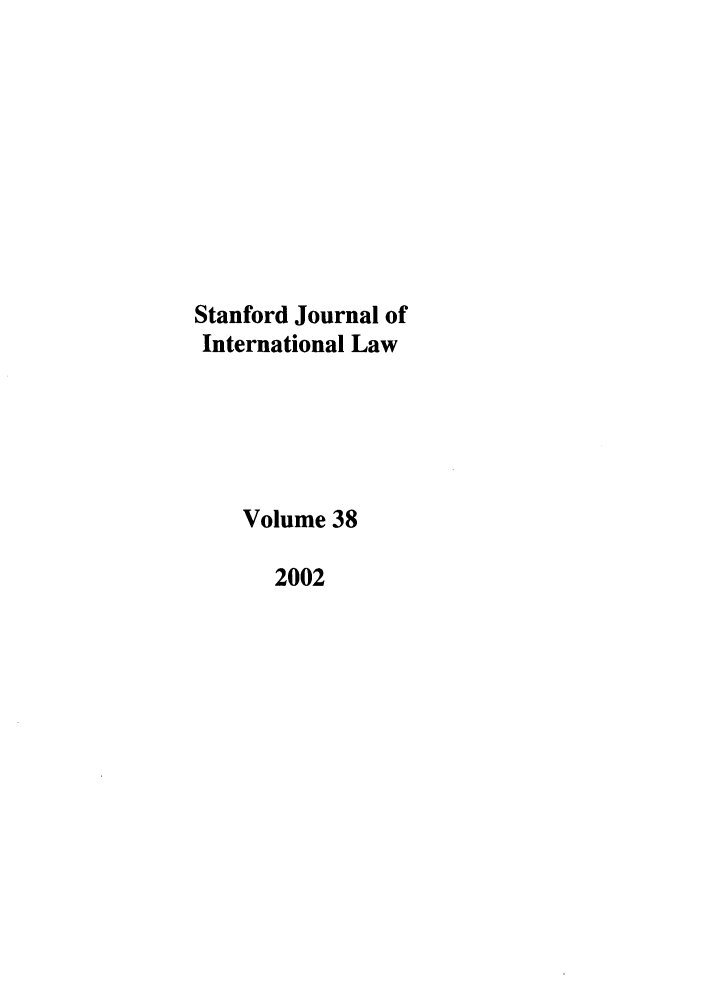 handle is hein.journals/stanit38 and id is 1 raw text is: Stanford Journal of
International Law
Volume 38
2002


