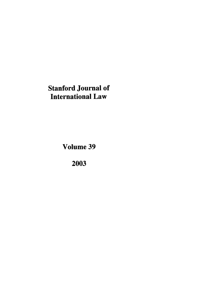 handle is hein.journals/stanit39 and id is 1 raw text is: Stanford Journal of
International Law
Volume 39
2003


