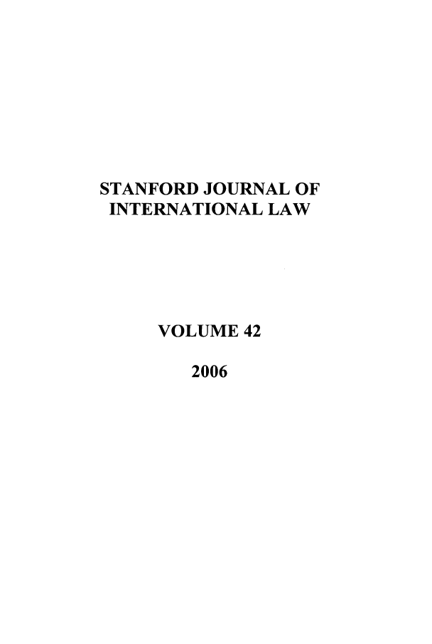 handle is hein.journals/stanit42 and id is 1 raw text is: STANFORD JOURNAL OF
INTERNATIONAL LAW
VOLUME 42
2006


