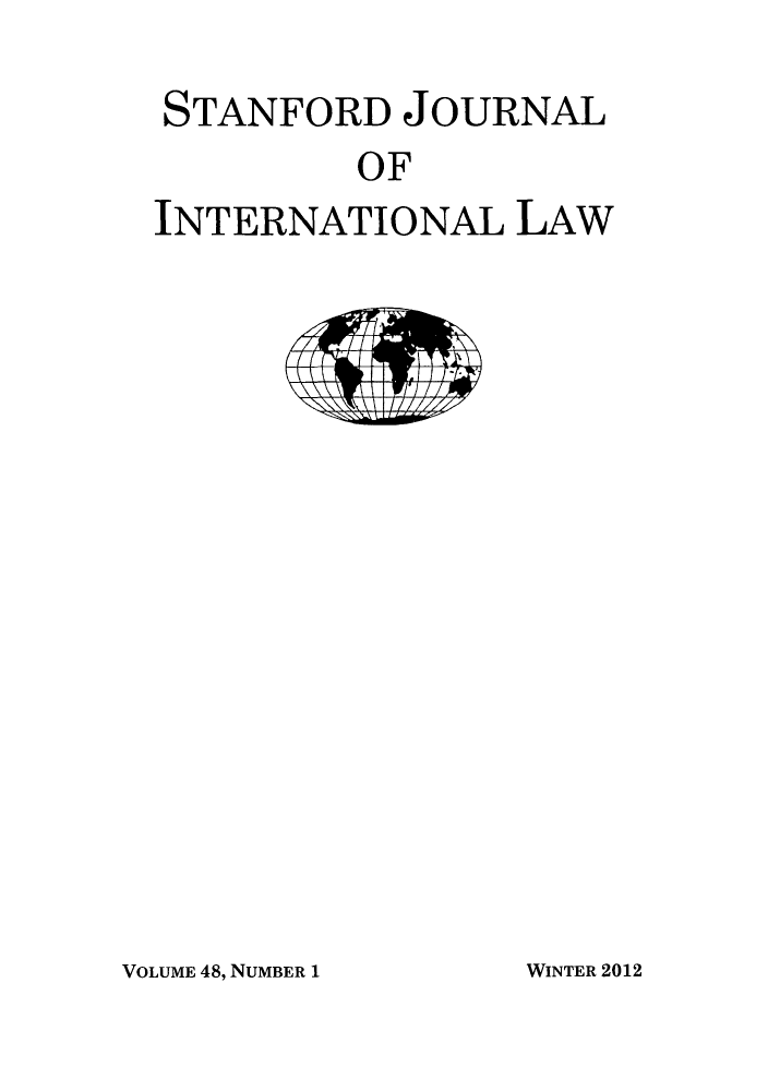 handle is hein.journals/stanit48 and id is 1 raw text is: STANFORD JOURNAL
OF
INTERNATIONAL LAW

VOLUME 48, NUMBER 1

WINTER 2012


