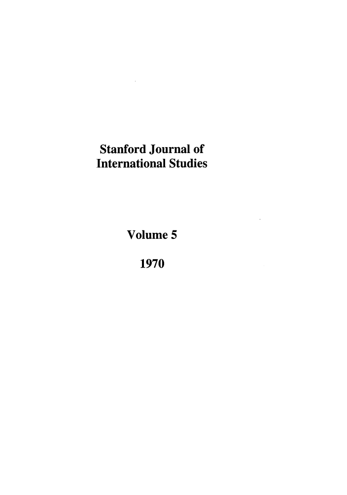 handle is hein.journals/stanit5 and id is 1 raw text is: Stanford Journal of
International Studies
Volume 5
1970



