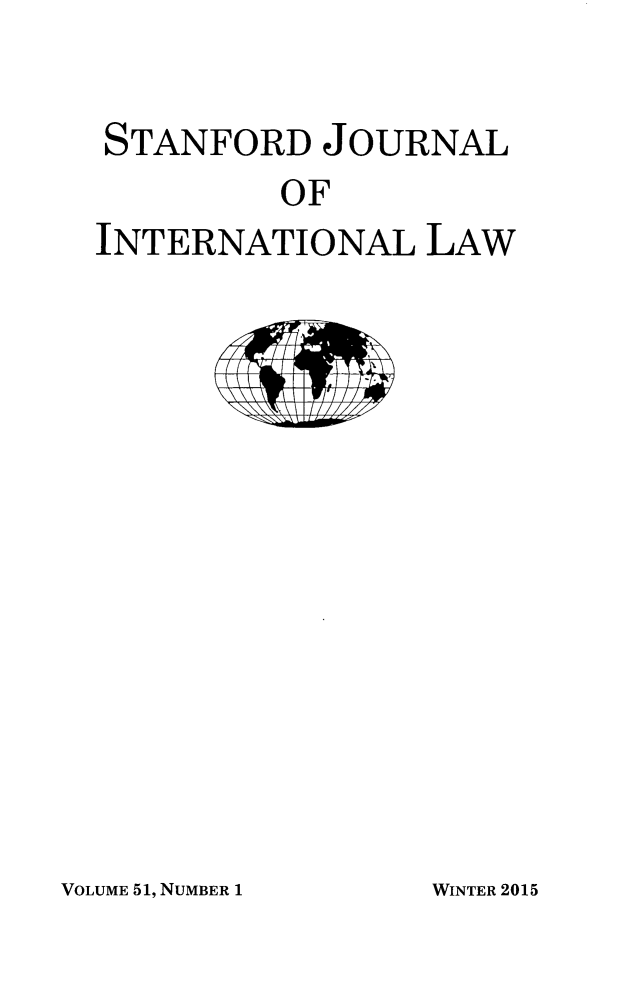 handle is hein.journals/stanit51 and id is 1 raw text is: STANFORD JOURNAL
OF
INTERNATIONAL LAW

VOLUME 51, NUMBER 1

WINTER 2015


