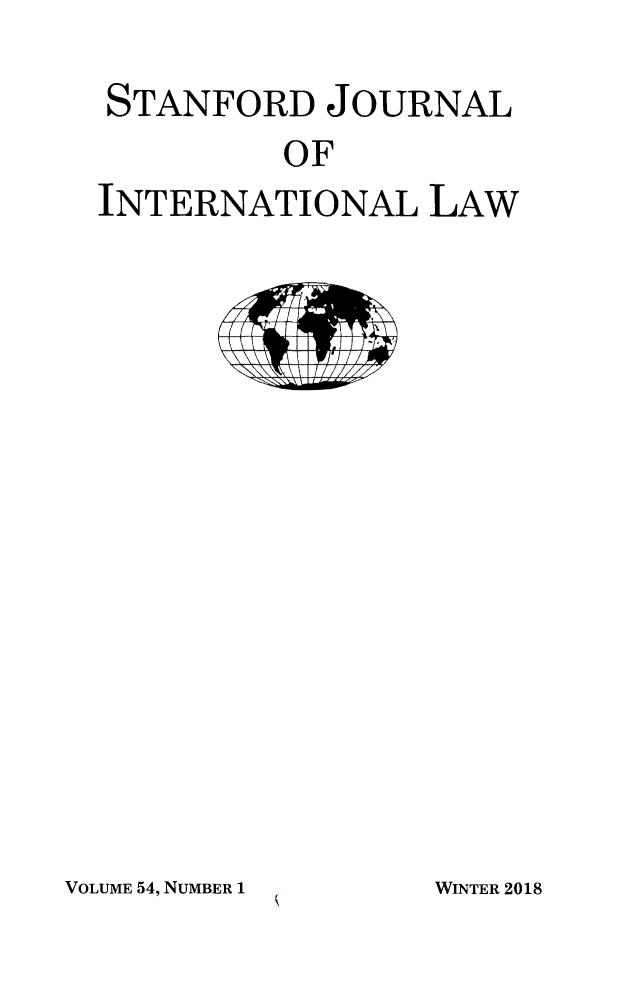handle is hein.journals/stanit54 and id is 1 raw text is: 
STANFORD JOURNAL
         OF
INTERNATIONAL LAW


VOLUME 54, NUMBER 1


WINTER 2018


