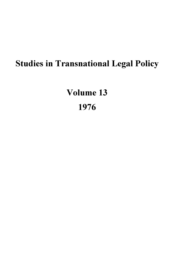 handle is hein.journals/stdtlp13 and id is 1 raw text is: Studies in Transnational Legal Policy
Volume 13
1976


