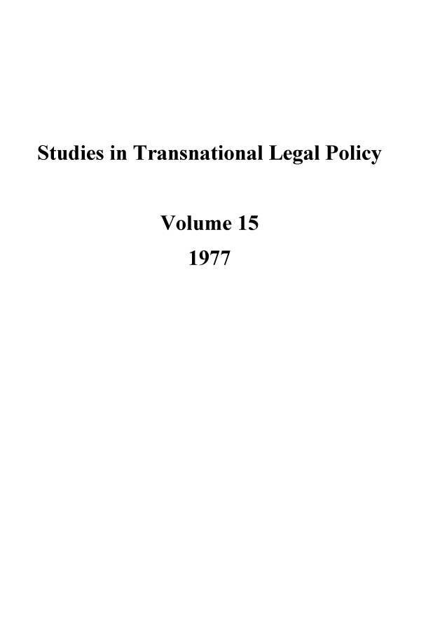 handle is hein.journals/stdtlp15 and id is 1 raw text is: Studies in Transnational Legal Policy
Volume 15
1977


