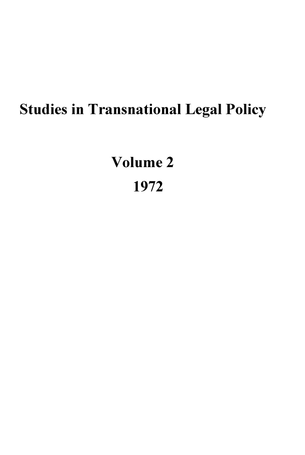 handle is hein.journals/stdtlp2 and id is 1 raw text is: Studies in Transnational Legal Policy
Volume 2
1972


