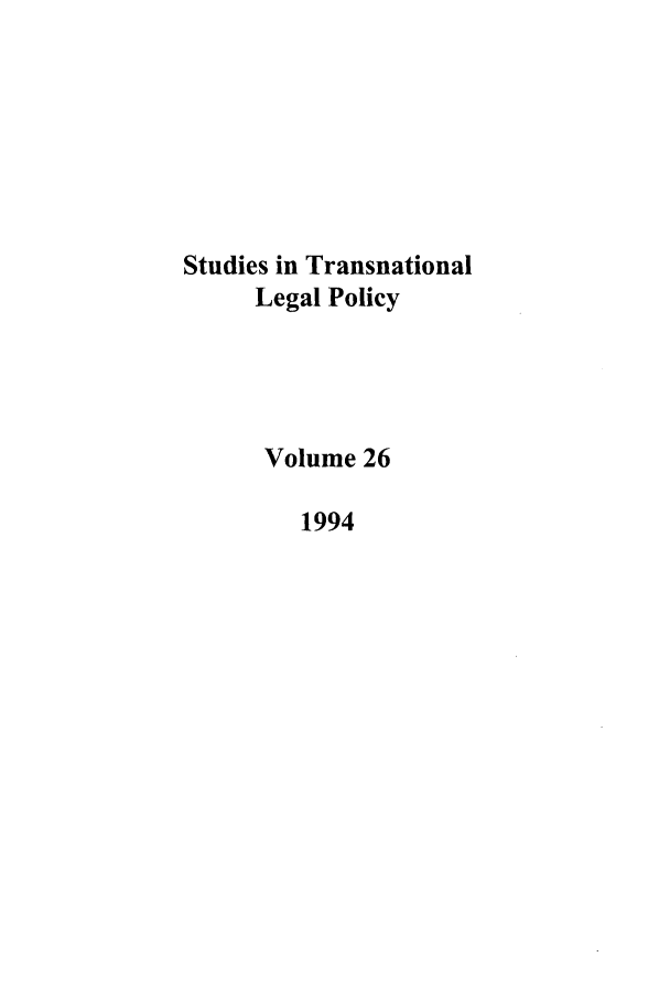 handle is hein.journals/stdtlp26 and id is 1 raw text is: Studies in Transnational
Legal Policy
Volume 26
1994


