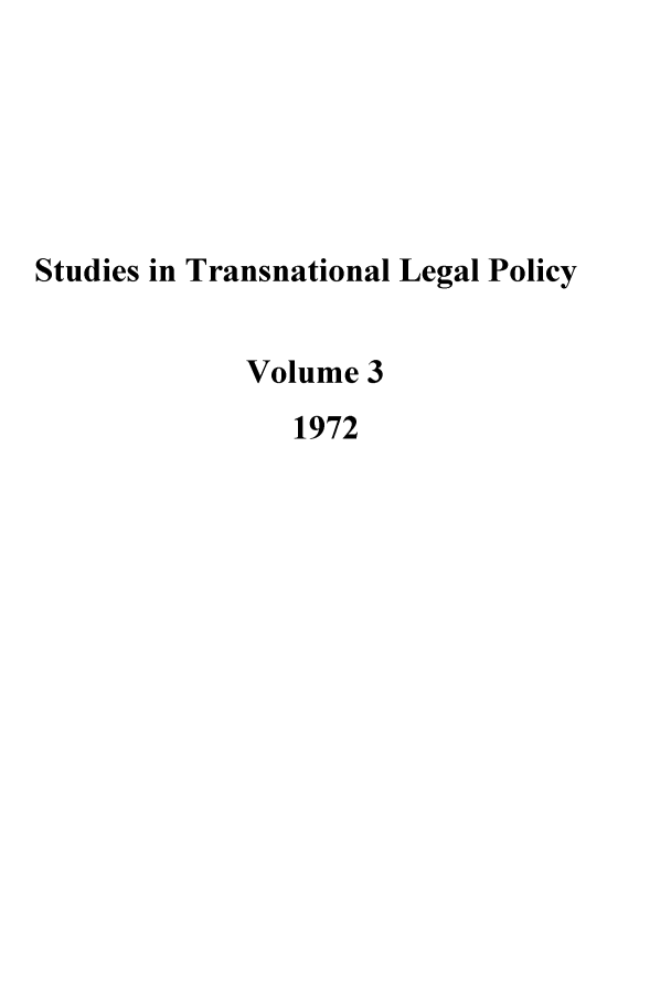 handle is hein.journals/stdtlp3 and id is 1 raw text is: Studies in Transnational Legal Policy
Volume 3
1972



