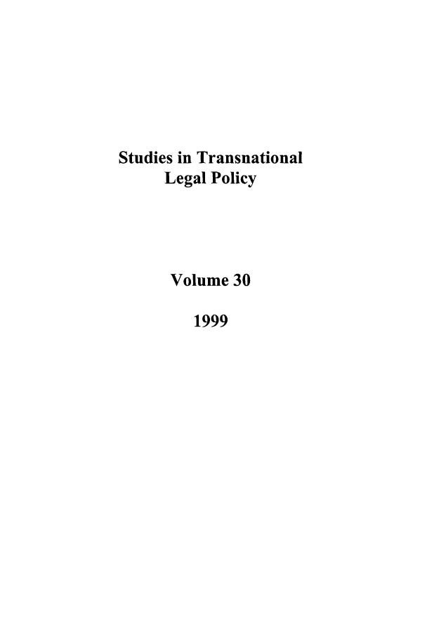 handle is hein.journals/stdtlp30 and id is 1 raw text is: Studies in Transnational
Legal Policy
Volume 30
1999


