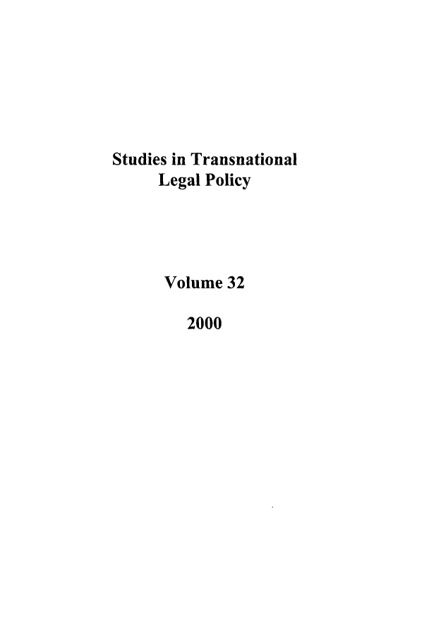 handle is hein.journals/stdtlp32 and id is 1 raw text is: Studies in Transnational
Legal Policy
Volume 32
2000


