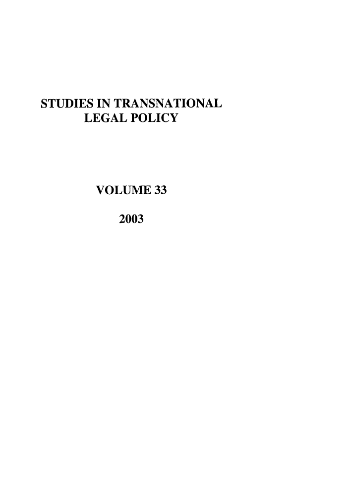 handle is hein.journals/stdtlp33 and id is 1 raw text is: STUDIES IN TRANSNATIONAL
LEGAL POLICY
VOLUME 33
2003


