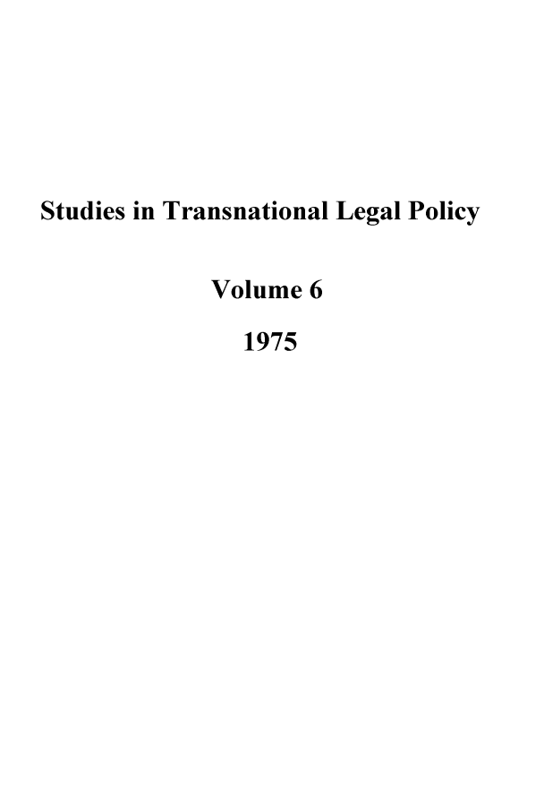 handle is hein.journals/stdtlp6 and id is 1 raw text is: Studies in Transnational Legal Policy
Volume 6
1975


