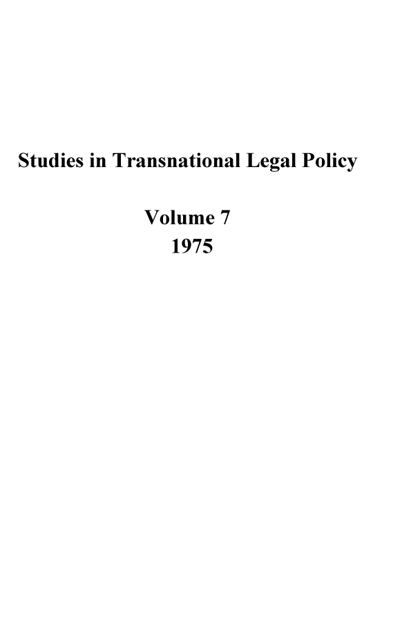 handle is hein.journals/stdtlp7 and id is 1 raw text is: Studies in Transnational Legal Policy
Volume 7
1975


