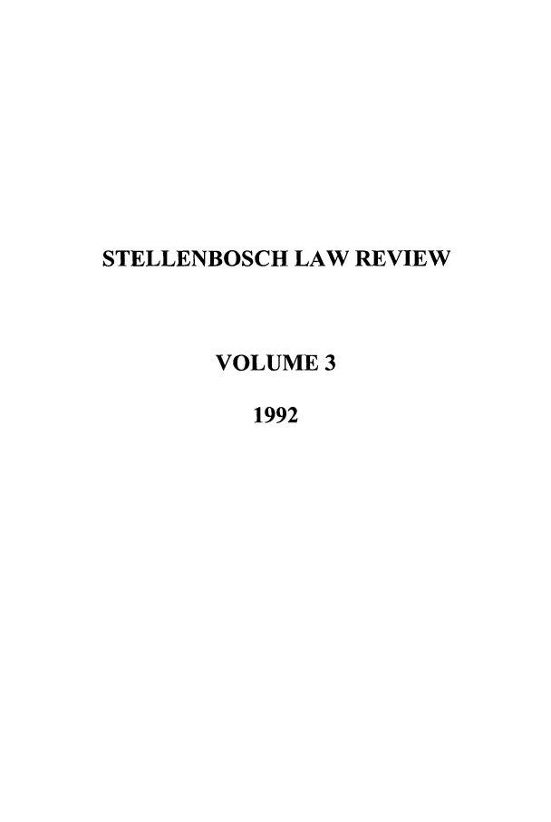 handle is hein.journals/stelblr3 and id is 1 raw text is: STELLENBOSCH LAW REVIEW
VOLUME 3
1992


