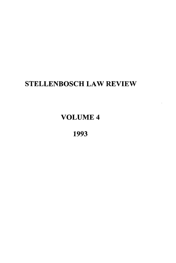 handle is hein.journals/stelblr4 and id is 1 raw text is: STELLENBOSCH LAW REVIEW
VOLUME 4
1993


