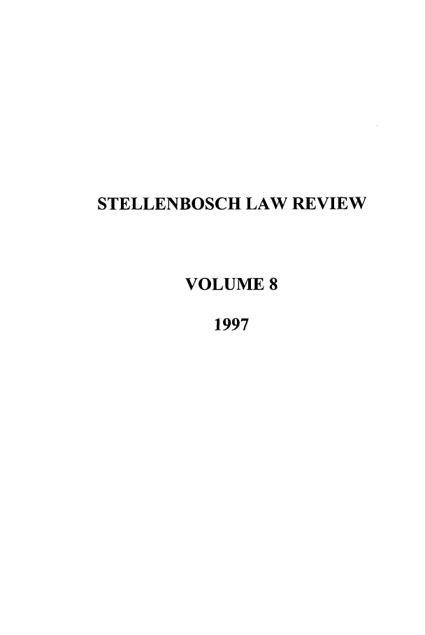 handle is hein.journals/stelblr8 and id is 1 raw text is: STELLENBOSCH LAW REVIEW
VOLUME 8
1997


