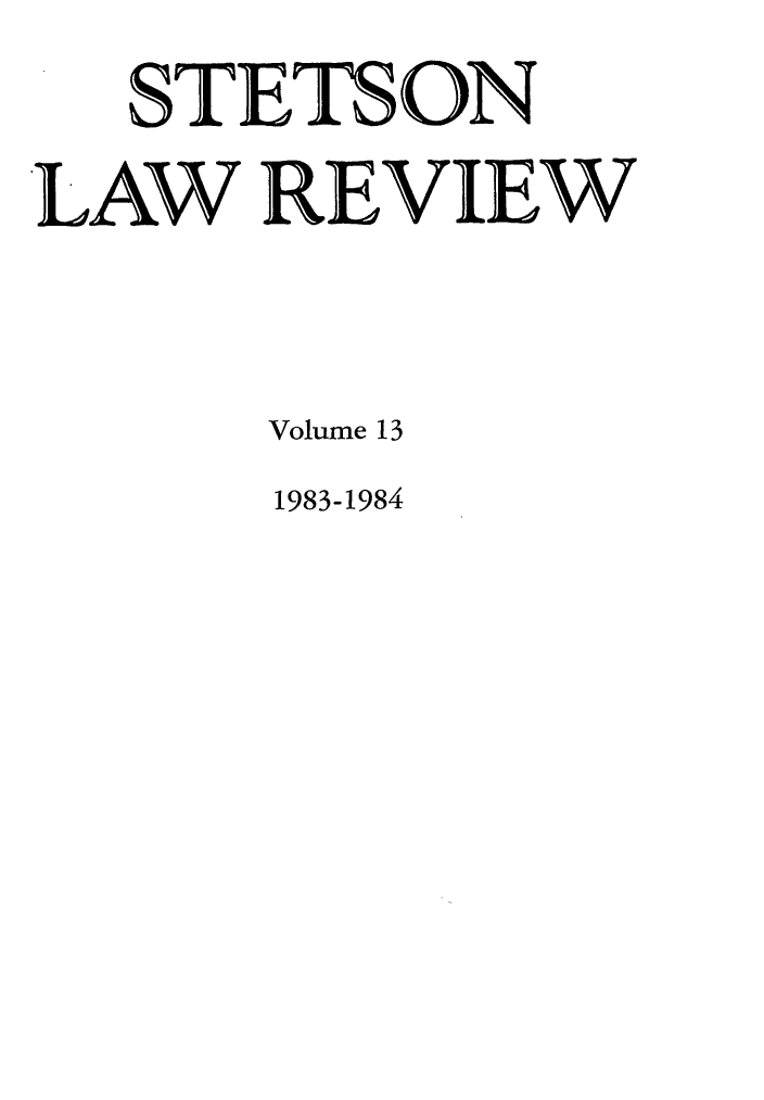 handle is hein.journals/stet13 and id is 1 raw text is: STETSON
LAW REVIEW
Volume 13
1983-1984


