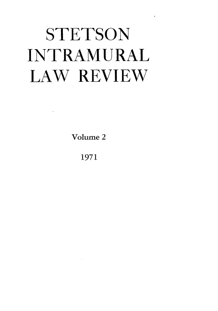 handle is hein.journals/stet2 and id is 1 raw text is: STETSON
INTRAMURAL
LAW REVIEW
Volume 2

1971


