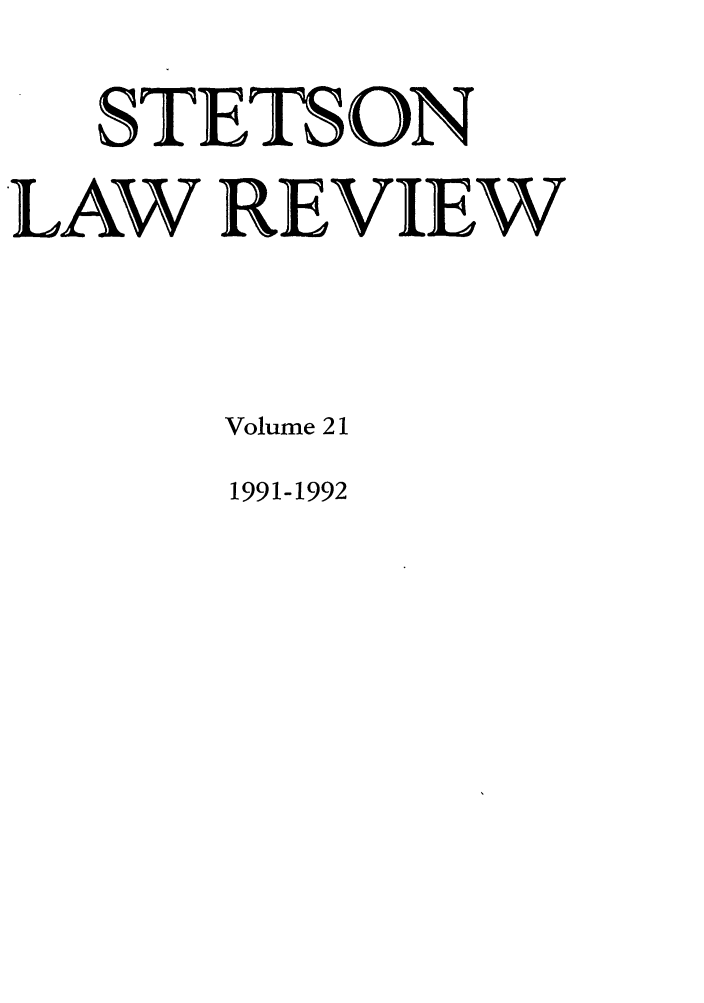 handle is hein.journals/stet21 and id is 1 raw text is: STETSON
LAW REVIEW
Volume 21

1991-1992


